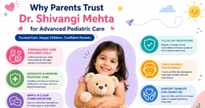 Why Parents Trust Dr. Shivangi Mehta for Advanced Pediatric Care